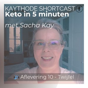 Aflevering 010: Twijfel op keto? Waarom het erbij hoort en wat je kunt doen